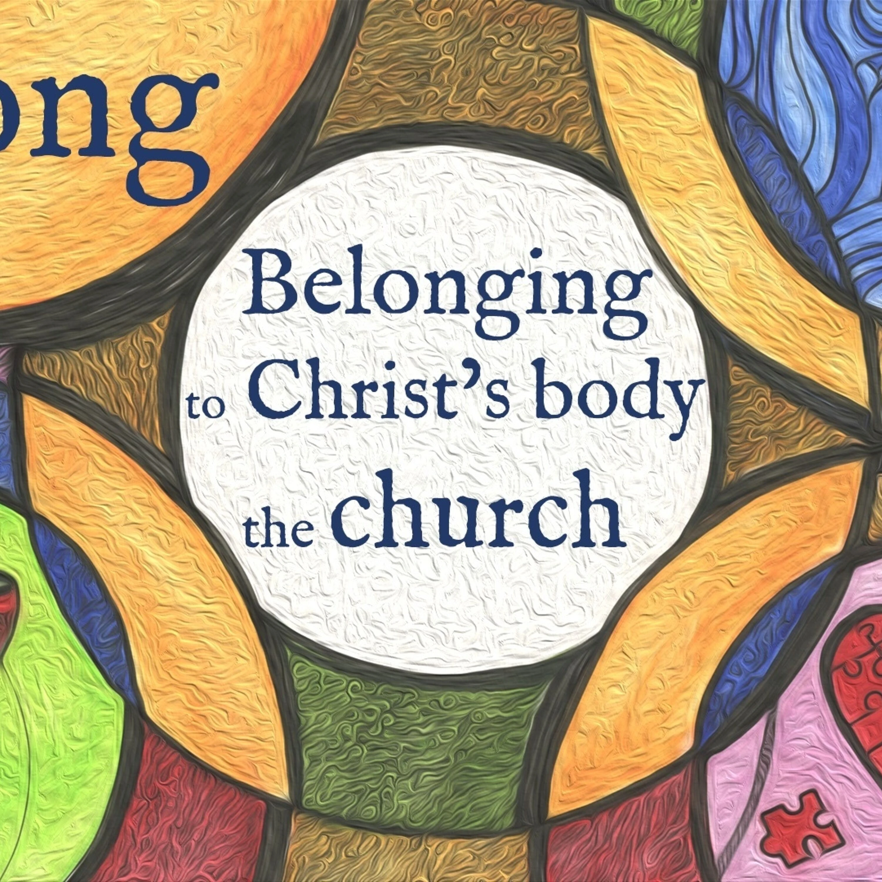 Belong: Belonging to Christ's body the Church